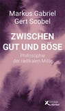 Zwischen Gut und Böse - Markus Gabriel ; Gert Scobel - 9783896842879