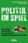 Politik im Spiel - Bernd-M. Beyer ; Dietrich Schulze-Marmeling - 9783896847256