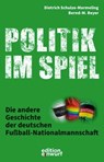 Politik im Spiel - Bernd-M. Beyer ; Dietrich Schulze-Marmeling - 9783896847263