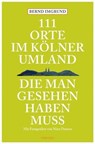 111 Orte im Kölner Umland, die man gesehen haben muß - Bernd Imgrund - 9783897057777