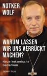 Warum lassen wir uns verrückt machen - Notker Wolf - 9783897109087