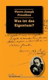 Was ist das Eigentum? - Pierre Joseph Proudhon - 9783897719187