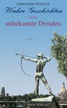 Wahre Geschichten um das unbekannte Dresden - Christoph Pötzsch - 9783897721777