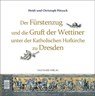 Der Fürstenzug und die Gruft der Wettiner unter der Katholischen Hofkirche zu Dresden - Christoph Pötzsch ; Heidi Pötzsch - 9783897723245