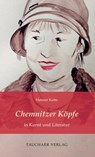 Chemnitzer Köpfe in Kunst und Literatur - Henner Kotte - 9783897723368