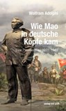 Wie Mao in deutsche Köpfe kam - Wolfram Adolphi - 9783897933927