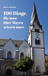 100 Dinge, die man über Mayen wissen muss - Werner Blasweiler - 9783897962927
