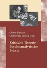 Kritische Theorie - Psychoanalytische Praxis - Oliver Decker ; Christoph Turcke - 9783898065931