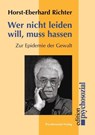 Wer nicht leiden will, muß hassen - Horst-Eberhard Richter - 9783898067485