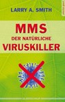 MMS - Der natürliche Viruskiller - Larry A. Smith - 9783898453127