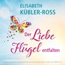 Der Liebe Flügel entfalten - Elisabeth Kübler-Ross - 9783898456623