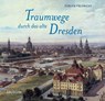 Traumwege durch das alte Dresden - Jürgen Helfricht - 9783898762700