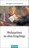 Weihnachten im alten Erzgebirge - Ehrhardt Heinold - 9783898769235