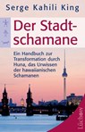 Der Stadt-Schamane - Serge Kahili King - 9783899019650
