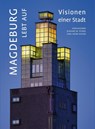 Magdeburg lebt auf - Eckhart W. Peters ; Christian Antz ; Klaus-Dieter Dannemann ; Thomas Fischbeck - 9783899234237