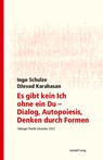 Es gibt kein Ich ohne ein Du - Dialog, Autopoiesis, Denken durch Formen - Ingo Schulze ; Dzevad Karahasan - 9783899294460