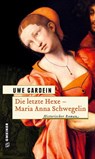Die letzte Hexe - Maria Anna Schwegelin - Uwe Gardein - 9783899777475
