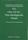 Eia, Wärn wir da - Eine theologische Utopie. - Friedrich-Wilhelm Marquardt - 9783899912289
