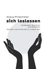 sich loslassen - empfanngen, bewahren und bewähren - Klaus Priesmeier - 9783899912678