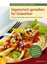 Vegetarisch genießen für Diabetiker - Walter A. Drössler ; Miriam Schaufler - 9783899937480