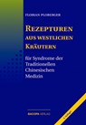 Rezepturen aus westlichen Kräutern für Syndrome der Traditionellen Chinesischen Medizin - Florian Ploberger - 9783901618918