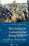 Der Deutsch-Französische Krieg 1870/71 - Olaf Haselhorst ; Jan Ganschow ; Maik Ohnezeit - 9783902475695