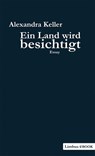 Ein Land wird besichtigt - Alexandra Keller - 9783902534187