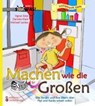 Machen wie die Großen - Was Kinder und ihre Eltern über Pipi und Kacke wissen sollen - Sigrun Eder ; Daniela Klein ; Michael Lankes - 9783902647269