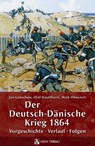 Der Deutsch-Dänische Krieg 1864 - Jan Ganschow ; Olaf Haselhorst ; Maik Ohnezeit - 9783902732163