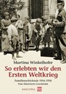 So erlebten wir den Ersten Weltkrieg - Martina Winkelhofer - 9783902862761