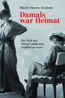 Damals war Heimat - Marie-Theres Arnbom - 9783902862976