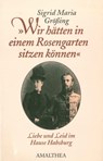 "Wir hätten in einem Rosengarten sitzen können" - Sigrid-Maria Größing - 9783902998712