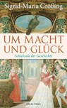 Um Macht und Glück - Sigrid-Maria Größing - 9783902998750