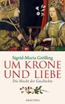 Um Krone und Liebe - Sigrid-Maria Größing - 9783902998767