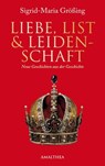 Liebe, List und Leidenschaft - Sigrid-Maria Größing - 9783902998903