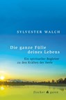 Die ganze Fülle deines Lebens - Sylvester Walch - 9783903072312