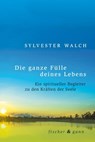 Die ganze Fülle deines Lebens - Sylvester Walch - 9783903072381