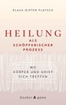 Heilung als schöpferischer Prozess - Klaus-Dieter Platsch - 9783903072893
