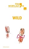 FM4 Wortlaut 15. WILD - Michaela Darwin ; Marcus Fischer ; Katrin Kellermann ; Eva Lugbauer ; Valerie Melichar ; Anita Millonig ; André Patten ; Andreas Rainer ; Annika Wanda Sprachmann ; Cathrin A. Stadler ; Josef Zweimüller - 9783903081000