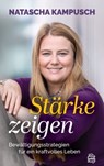 Stärke zeigen - Natascha Kampusch ; Judith Schneiberg - 9783903263543