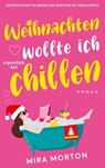 Weihnachten wollte ich eigentlich nur chillen - Mira Morton - 9783903360112