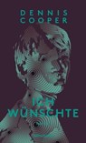 Ich wünschte - Dennis Cooper - 9783903422223