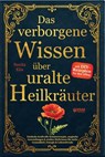 Das verborgene Wissen über uralte Heilkräuter: Entdecke kraftvolle Kräuterrezepte, magische Anwendungen & uraltes Heilwissen für mehr Gesundheit, Ener - Rbm Publishing - 9783903505933