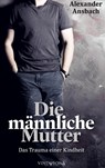 Die männliche Mutter - Alexander Ansbach - 9783903579361