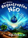 Der kleine Regentropfen Neo - Eine abenteuerliche Reise - Sigi Fink - 9783903583030