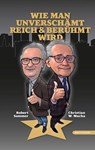 Wie man unverschämt reich & berühmt wird - Robert Sommer ; Christian W. Mucha - 9783903989122