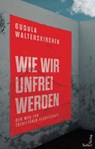 Wie wir unfrei werden - Gudula Walterskirchen - 9783904123570