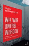 Wie wir unfrei werden - Gudula Walterskirchen - 9783904123686