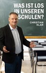 Was ist los in unseren Schulen? - Christian Klar - 9783904123969