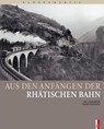 Aus den Anfängen der Rhätischen Bahn - Iso Camartin - 9783905111361